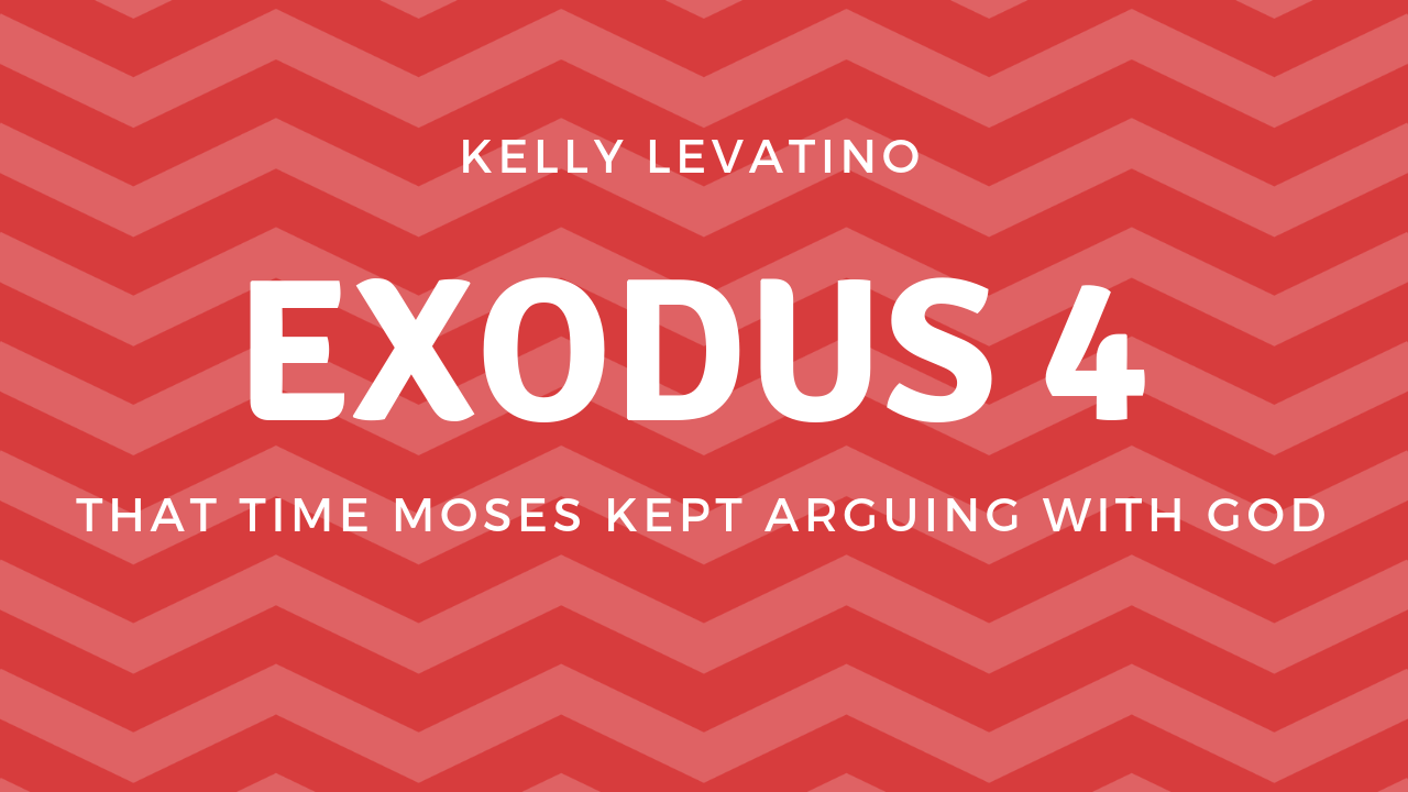 Exodus 4: That Time Moses Kept Arguing with God