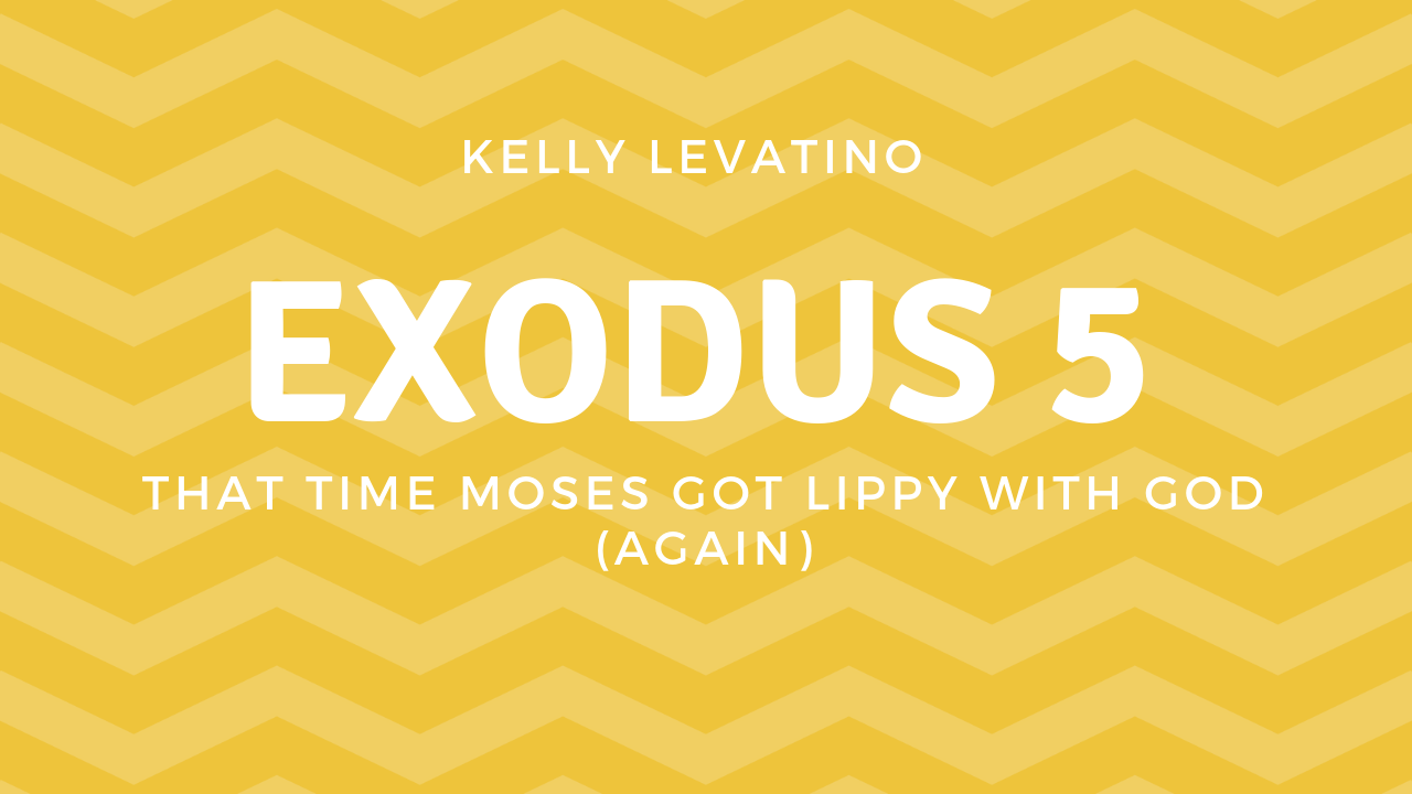 Exodus 5: That Time Moses Got Lippy with God (Again)