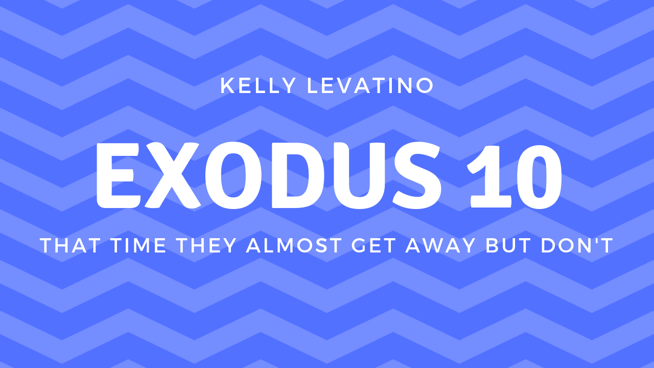 Exodus 10: That Time They Almost Get Away but Don’t