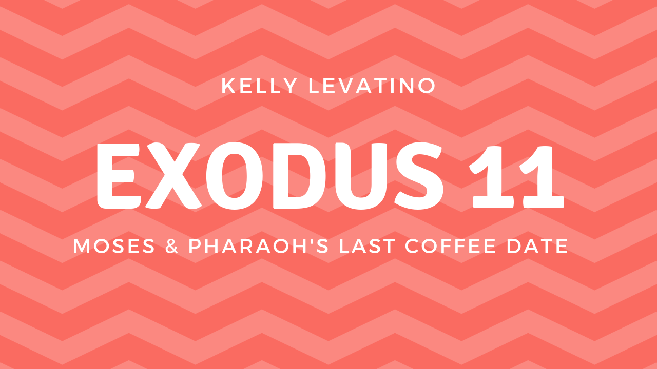 Exodus 11: Moses and Pharaoh’s Last Coffee Date