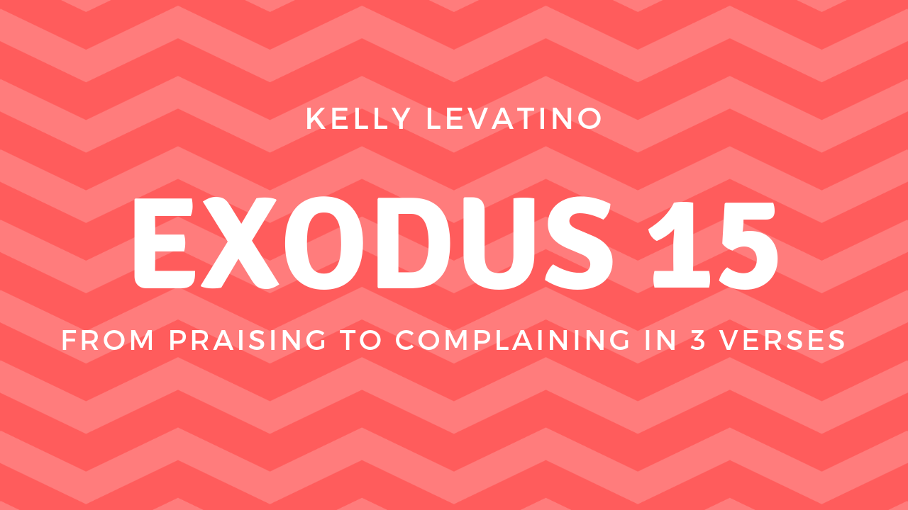 Exodus 15: From Praising to Complaining in Three Verses