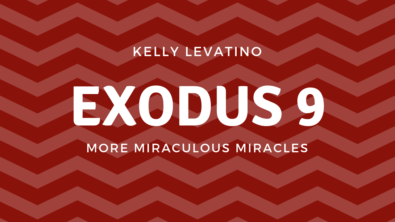 Exodus 9: More Miraculous Miracles