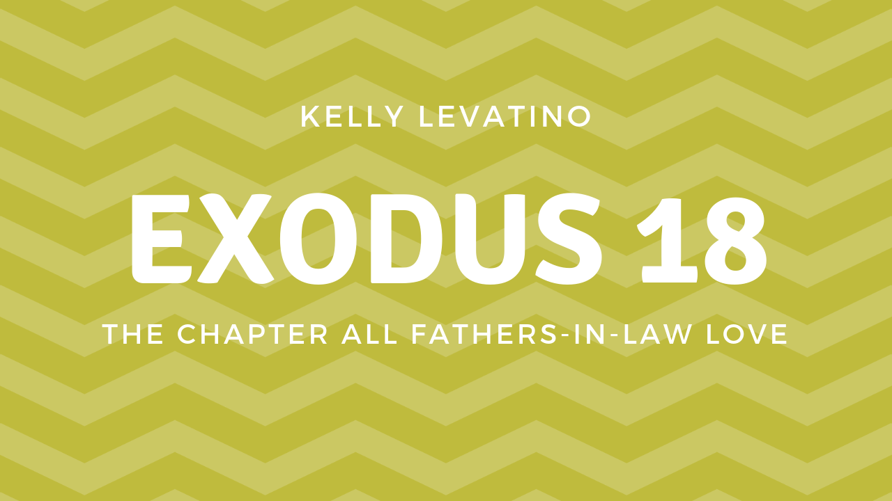 Exodus 18: the Chapter All Fathers-in-Law Love